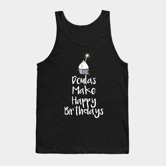 Doulas Make Happy Birthdays Tank Top by midwifesmarket